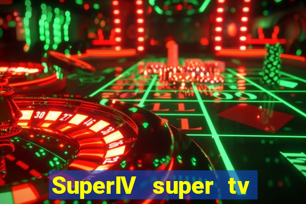 SuperIV super tv ao vivo super super